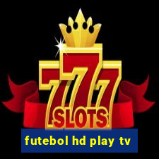 futebol hd play tv